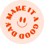 MAKE IT A GOOD DAY